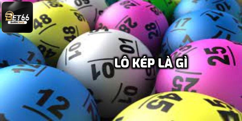 Lô Kép Là Gì? Cách Soi Cầu Chuẩn Không Cần Chỉnh Cùng Bet66