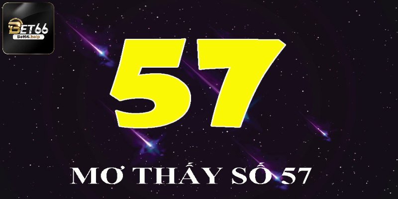 Mơ Thấy Số 57 Đánh Con Gì? Giải Mã Giấc Mơ Và Con Số May Mắn