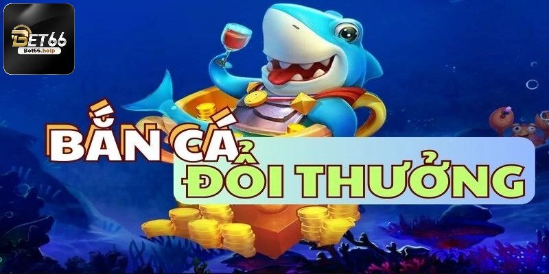 Tổng quan về trò chơi bắn cá đổi thưởng uy tín